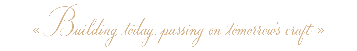 « Building today, passing on tomorrow's craft »