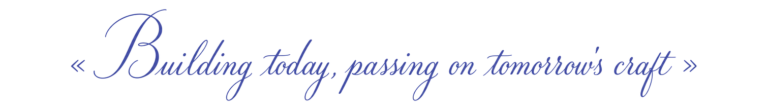 « Building today, passing on tomorrow's craft »